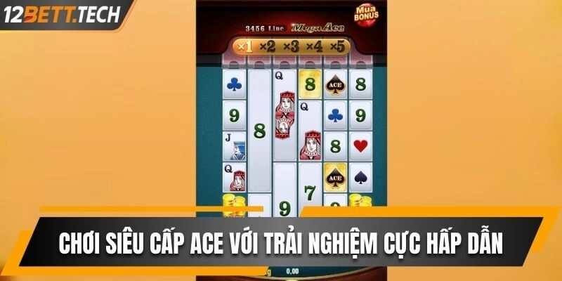 Chơi Siêu Cấp Ace với trải nghiệm cực hấp dẫn