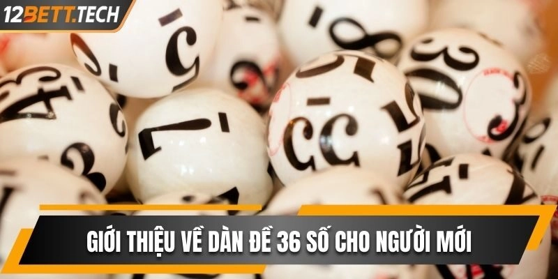 Giới thiệu về dàn đề 36 số cho người mới bắt đầu