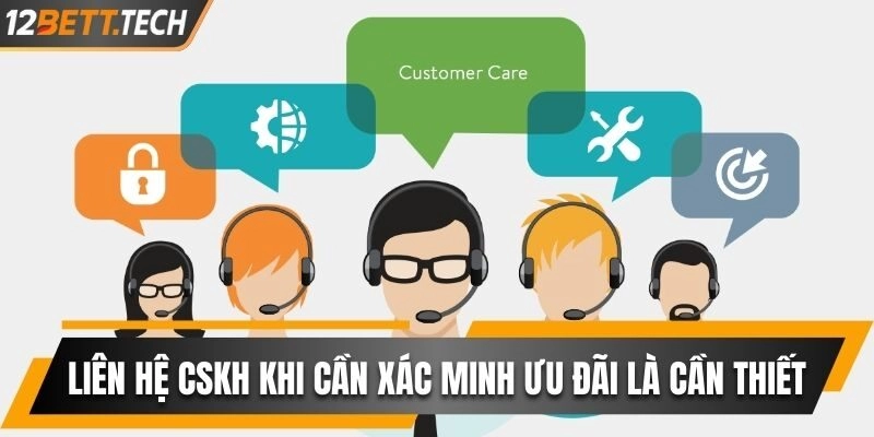 Liên hệ CSKH khi cần xác minh ưu đãi là cần thiết