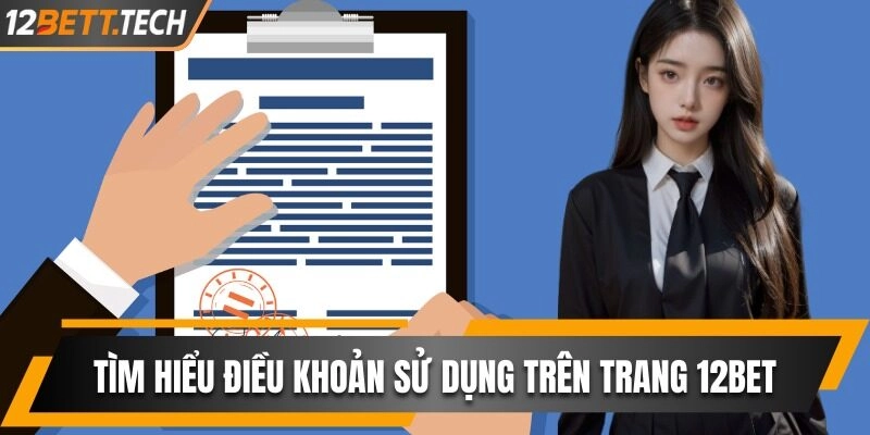 Tìm hiểu chi tiết điều khoản sử dụng trên trang 12BET